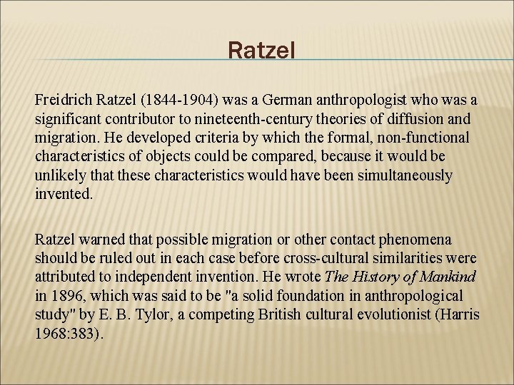Ratzel Freidrich Ratzel (1844 -1904) was a German anthropologist who was a significant contributor