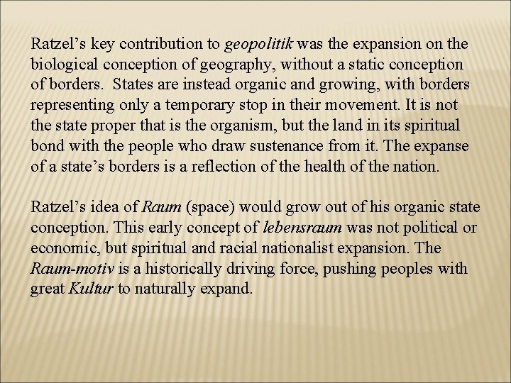 Ratzel’s key contribution to geopolitik was the expansion on the biological conception of geography,