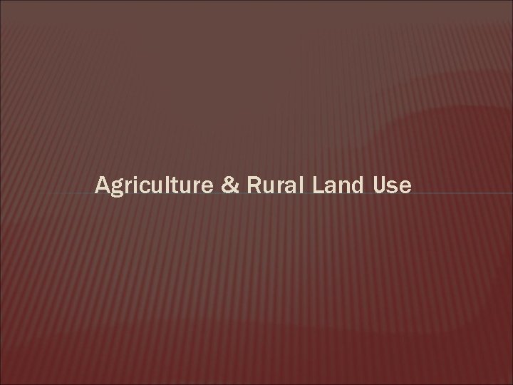 Agriculture & Rural Land Use 