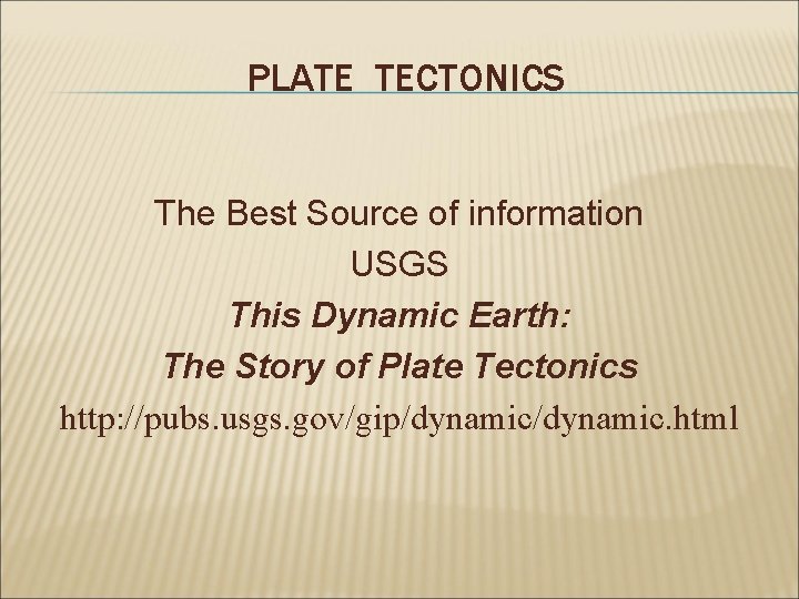 PLATE TECTONICS The Best Source of information USGS This Dynamic Earth: The Story of