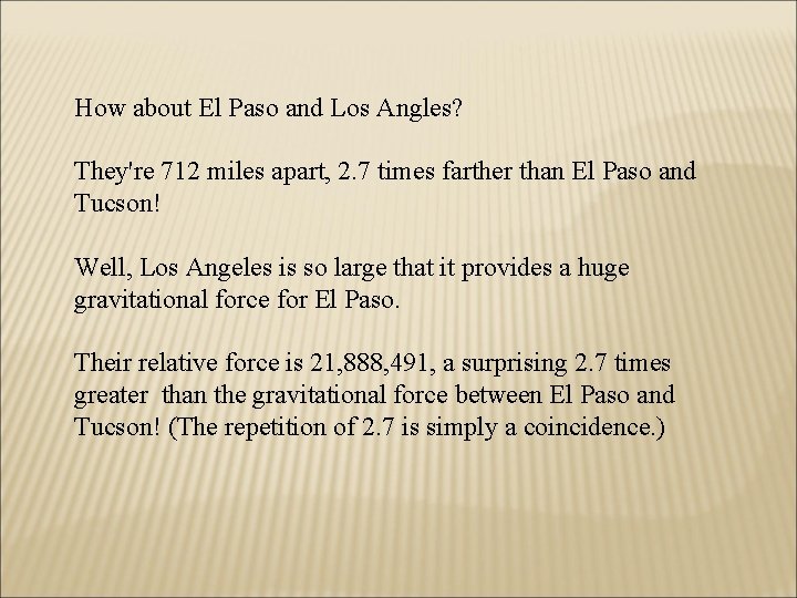 How about El Paso and Los Angles? They're 712 miles apart, 2. 7 times