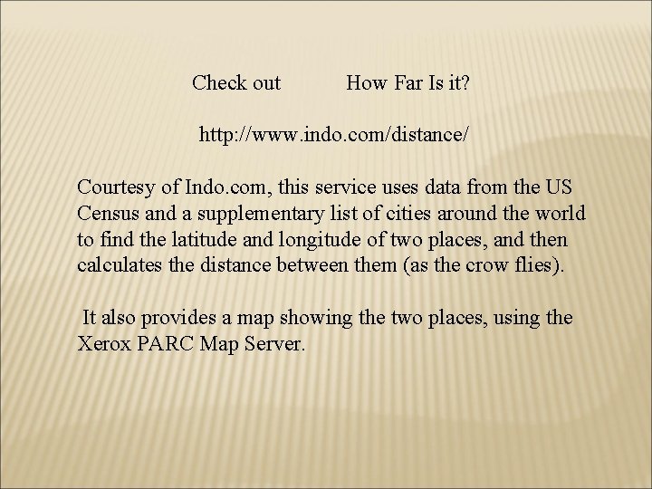 Check out How Far Is it? http: //www. indo. com/distance/ Courtesy of Indo. com, Check out How Far Is it? http: //www. indo. com/distance/ Courtesy of Indo. com,