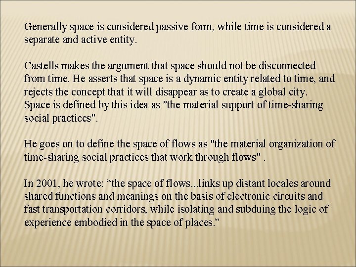 Generally space is considered passive form, while time is considered a separate and active