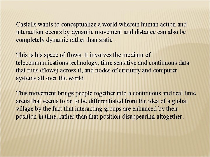 Castells wants to conceptualize a world wherein human action and interaction occurs by dynamic