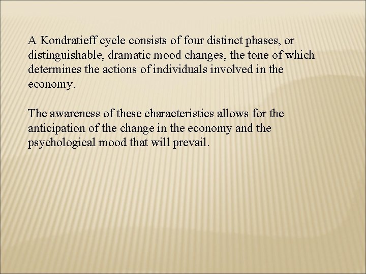 A Kondratieff cycle consists of four distinct phases, or distinguishable, dramatic mood changes, the