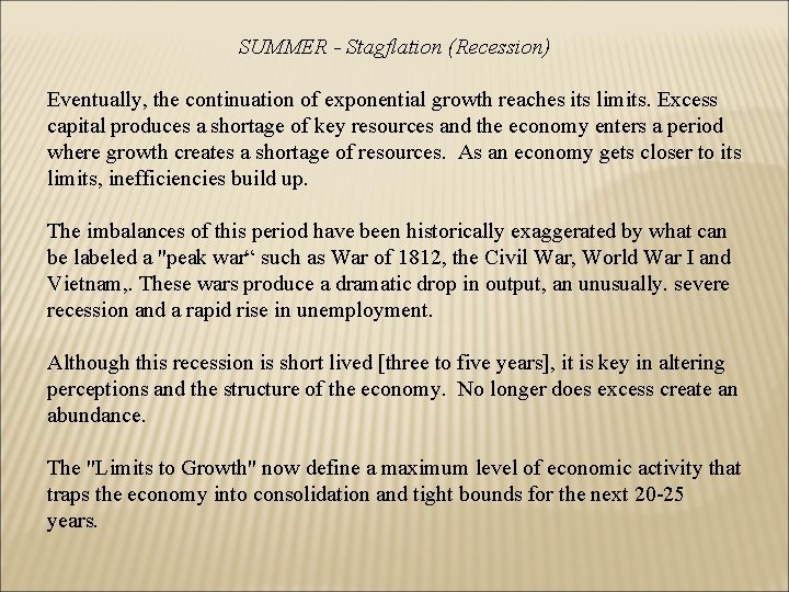 SUMMER - Stagflation (Recession) Eventually, the continuation of exponential growth reaches its limits. Excess
