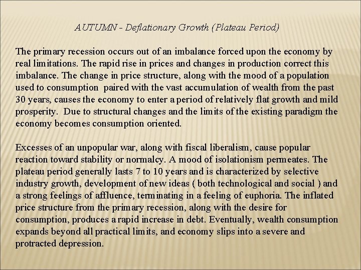 AUTUMN - Deflationary Growth (Plateau Period) The primary recession occurs out of an imbalance