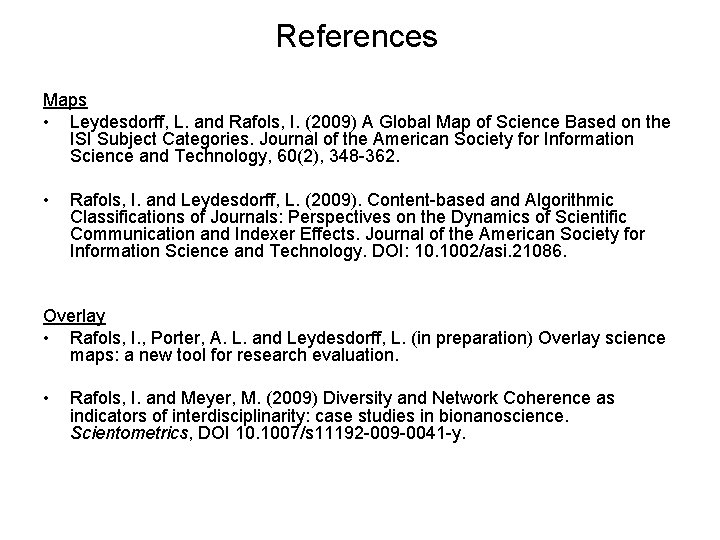 References Maps • Leydesdorff, L. and Rafols, I. (2009) A Global Map of Science