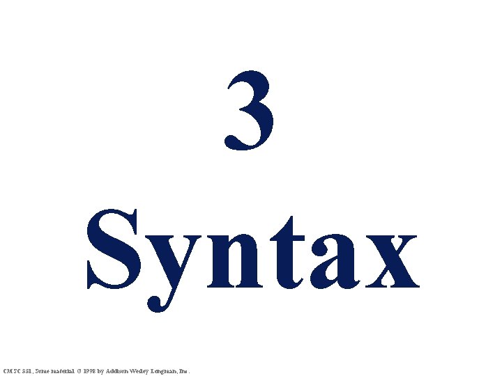 3 Syntax CMSC 331, Some material © 1998 by Addison Wesley Longman, Inc. 