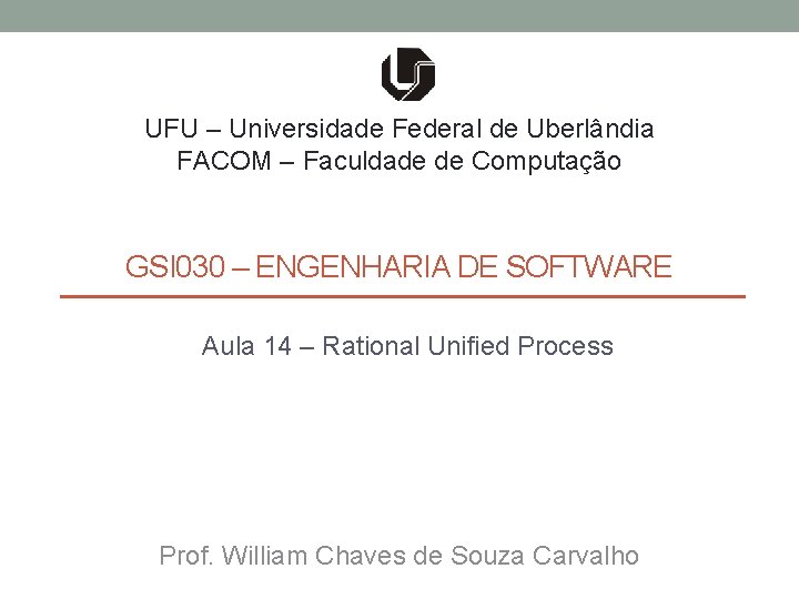 UFU – Universidade Federal de Uberlândia FACOM – Faculdade de Computação GSI 030 –