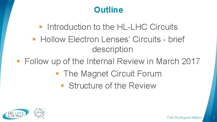 Outline § Introduction to the HL-LHC Circuits § Hollow Electron Lenses’ Circuits - brief Outline § Introduction to the HL-LHC Circuits § Hollow Electron Lenses’ Circuits - brief