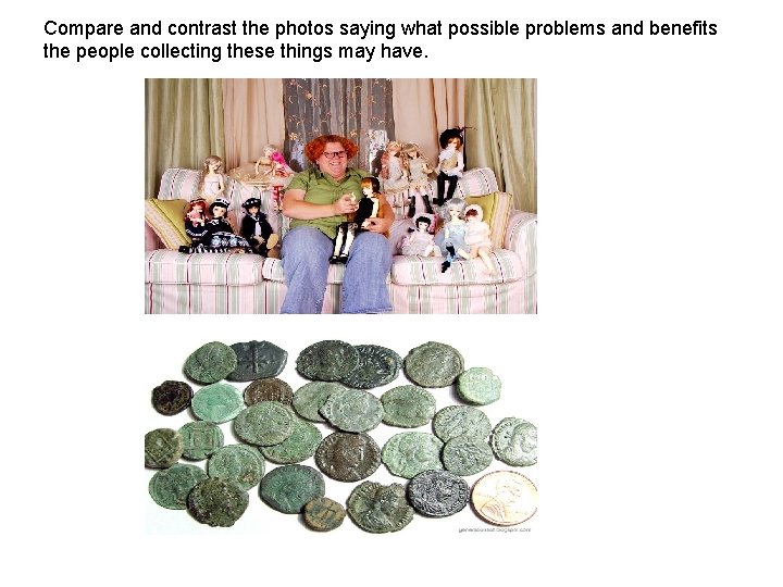 Compare and contrast the photos saying what possible problems and benefits the people collecting Compare and contrast the photos saying what possible problems and benefits the people collecting