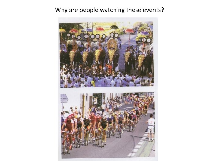 Why are people watching these events? Why are people watching these events?