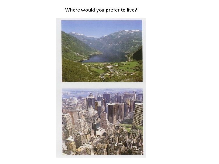 Where would you prefer to live? Where would you prefer to live?