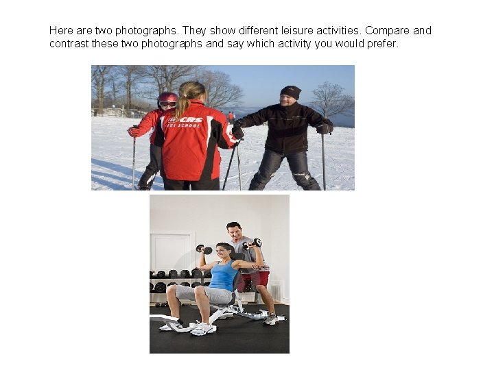 Here are two photographs. They show different leisure activities. Compare and contrast these two Here are two photographs. They show different leisure activities. Compare and contrast these two