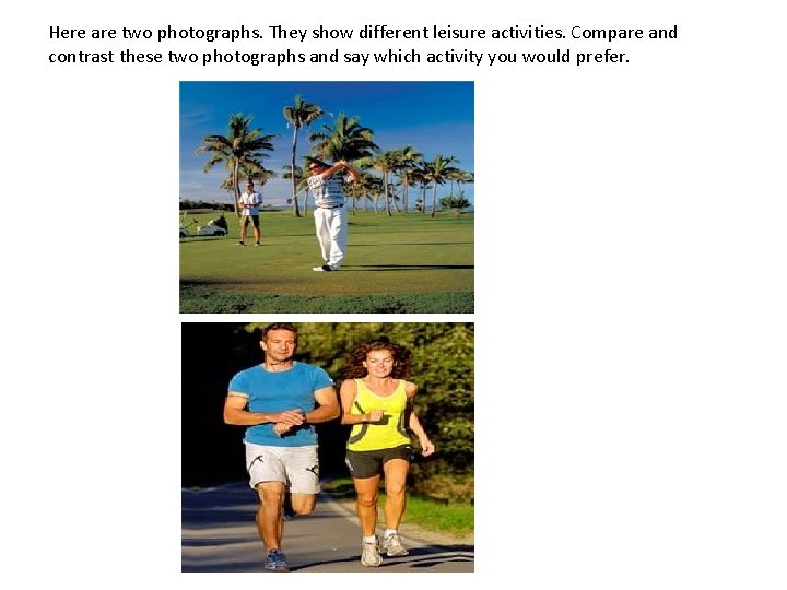 Here are two photographs. They show different leisure activities. Compare and contrast these two Here are two photographs. They show different leisure activities. Compare and contrast these two