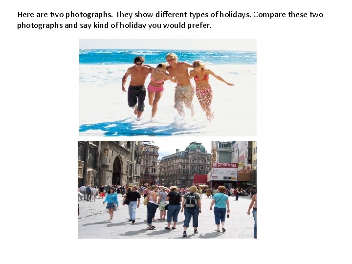 Here are two photographs. They show different types of holidays. Compare these two photographs Here are two photographs. They show different types of holidays. Compare these two photographs
