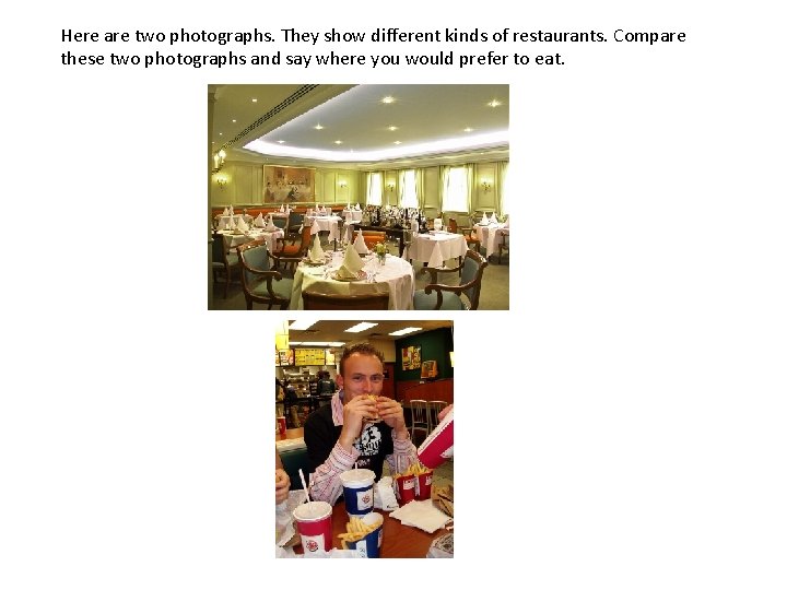 Here are two photographs. They show different kinds of restaurants. Compare these two photographs Here are two photographs. They show different kinds of restaurants. Compare these two photographs