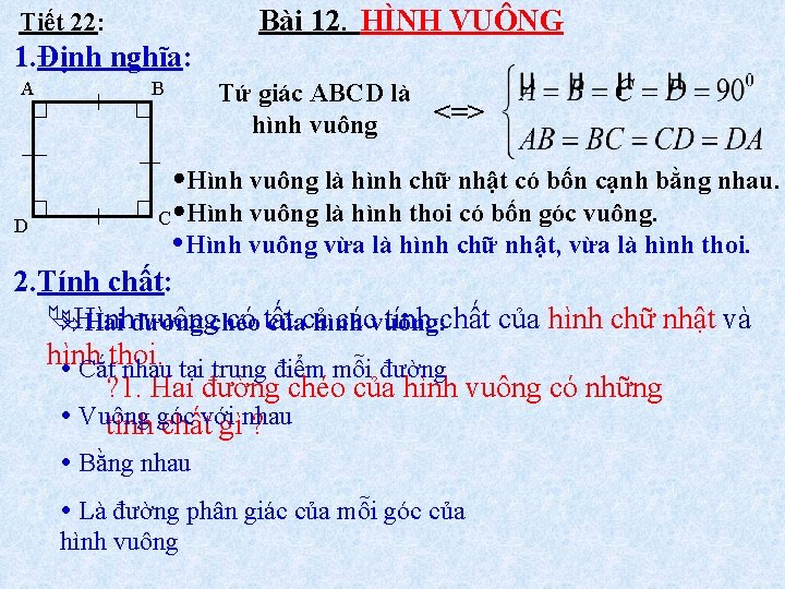 Bài 12. HÌNH VUÔNG Tiết 22: 1. Định nghĩa: A B Tứ giác ABCD