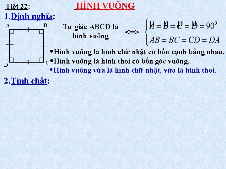 HÌNH VUÔNG Tiết 22: 1. Định nghĩa: A B Tứ giác ABCD là <=>