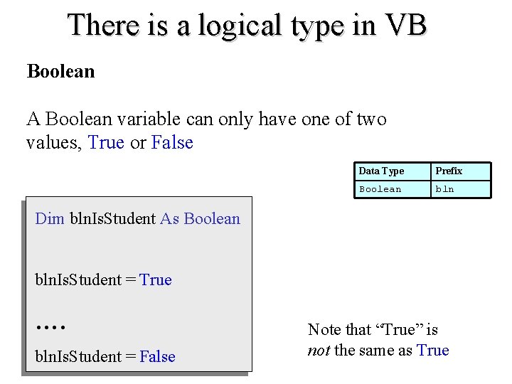 There is a logical type in VB Boolean A Boolean variable can only have