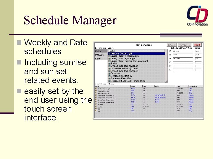 Schedule Manager n Weekly and Date schedules n Including sunrise and sun set related