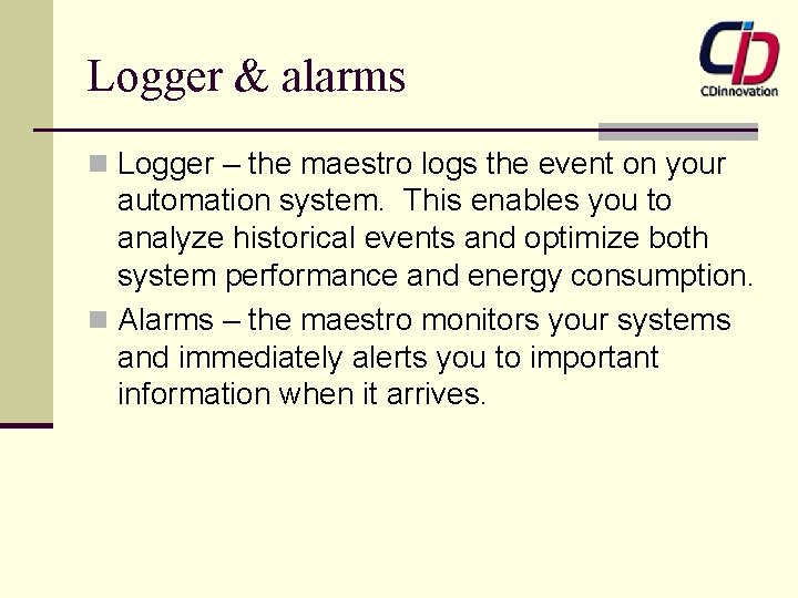 Logger & alarms n Logger – the maestro logs the event on your automation