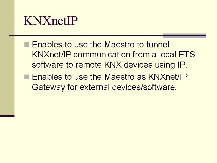 KNXnet. IP n Enables to use the Maestro to tunnel KNXnet/IP communication from a