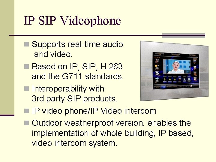 IP SIP Videophone n Supports real-time audio and video. n Based on IP, SIP,