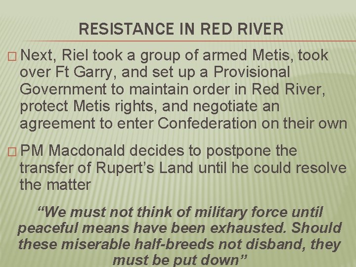 RESISTANCE IN RED RIVER � Next, Riel took a group of armed Metis, took