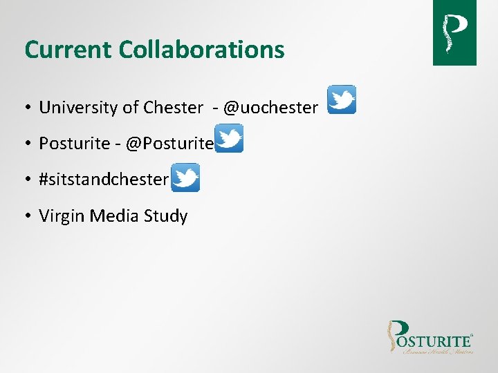 Current Collaborations • University of Chester - @uochester • Posturite - @Posturite • #sitstandchester Current Collaborations • University of Chester - @uochester • Posturite - @Posturite • #sitstandchester