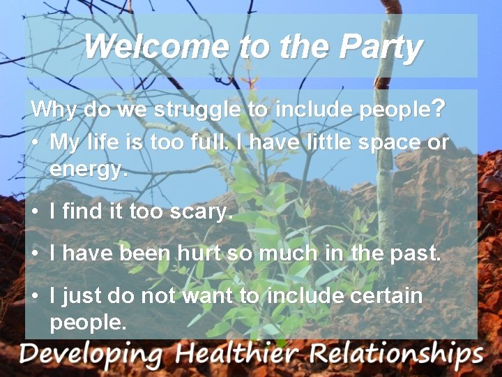 Welcome to the Party Why do we struggle to include people? • My life