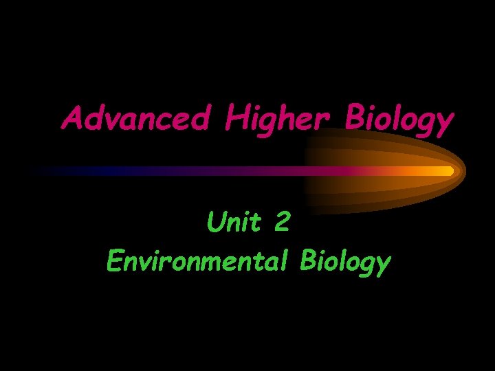 Advanced Higher Biology Unit 2 Environmental Biology 