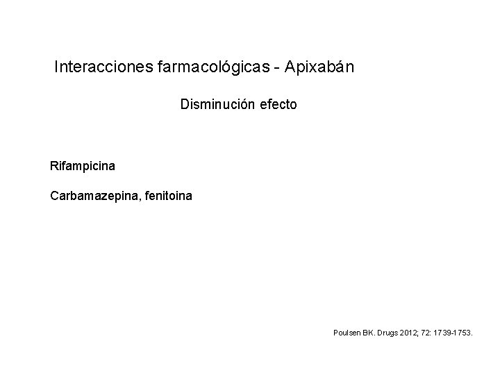 Interacciones farmacológicas - Apixabán Disminución efecto Rifampicina Carbamazepina, fenitoina Poulsen BK. Drugs 2012; 72: