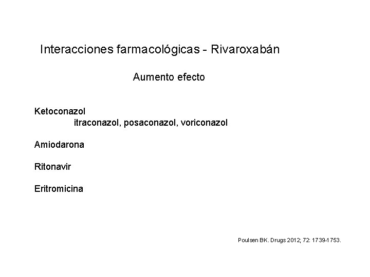 Interacciones farmacológicas - Rivaroxabán Aumento efecto Ketoconazol itraconazol, posaconazol, voriconazol Amiodarona Ritonavir Eritromicina Poulsen