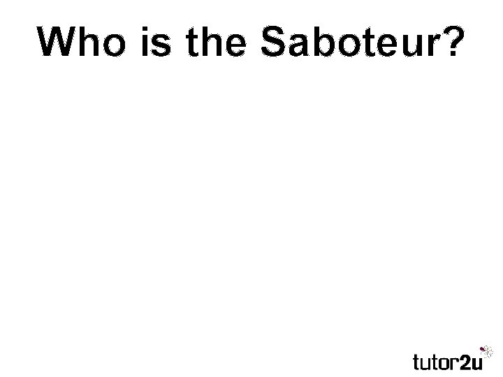 Who is the Saboteur? 