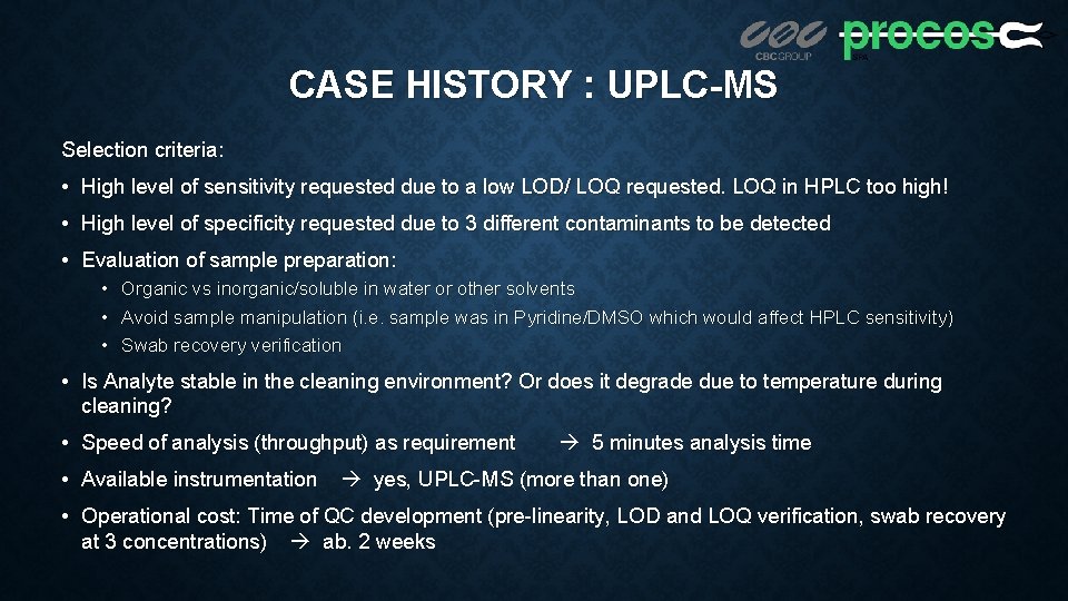 CASE HISTORY : UPLC-MS Selection criteria: • High level of sensitivity requested due to