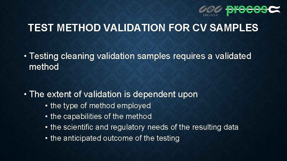 TEST METHOD VALIDATION FOR CV SAMPLES • Testing cleaning validation samples requires a validated