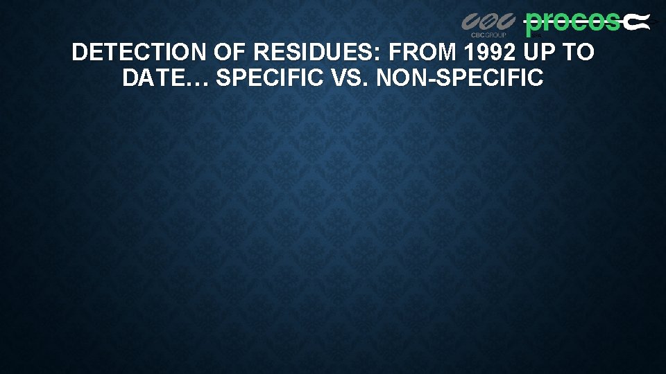 DETECTION OF RESIDUES: FROM 1992 UP TO DATE… SPECIFIC VS. NON-SPECIFIC 