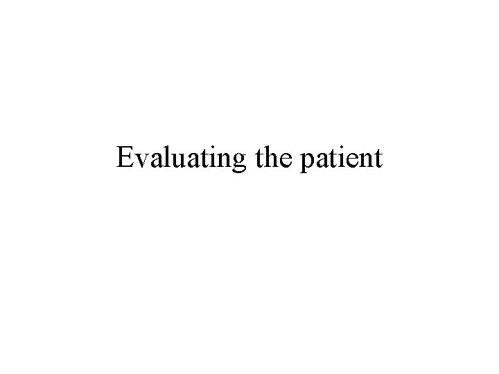 Evaluating the patient 