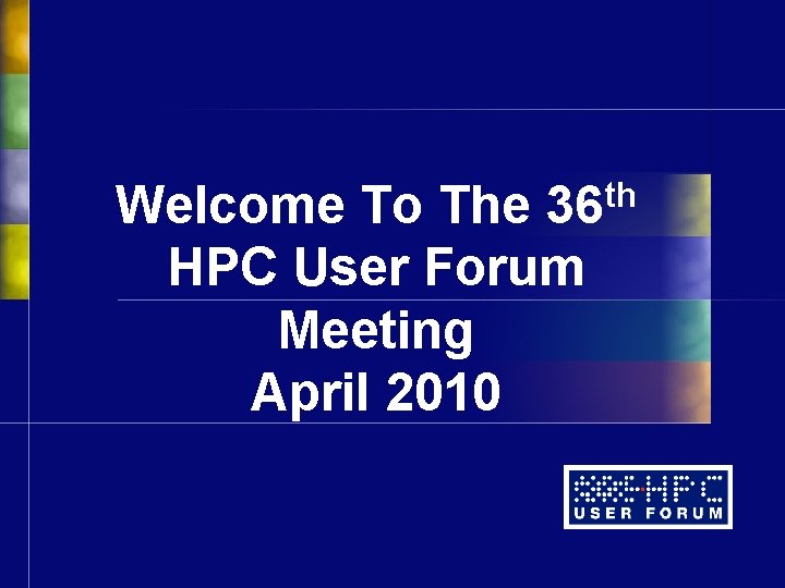 th 36 Welcome To The HPC User Forum Meeting April 2010 