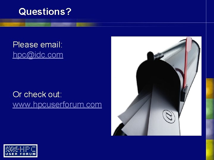 Questions? Please email: hpc@idc. com Or check out: www. hpcuserforum. com 