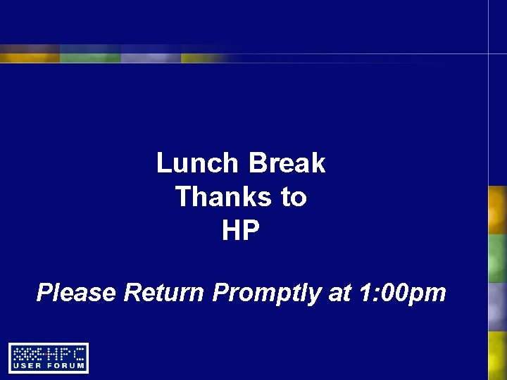 Lunch Break Thanks to HP Please Return Promptly at 1: 00 pm 