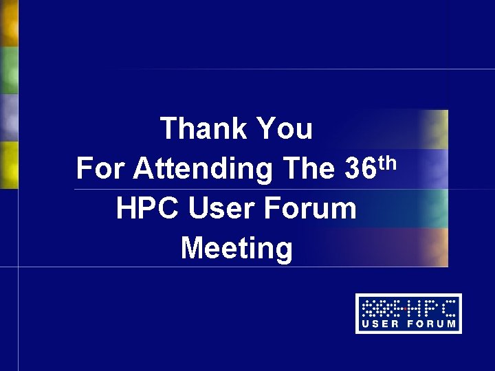 Thank You th For Attending The 36 HPC User Forum Meeting 