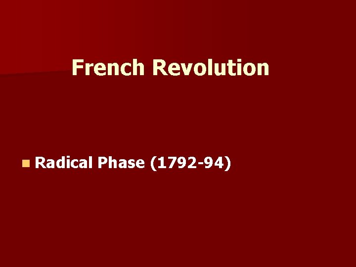 French Revolution n Radical Phase (1792 -94) 