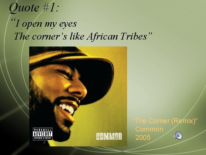 Quote #1: “I open my eyes The corner’s like African Tribes” “The Corner (Remix)”