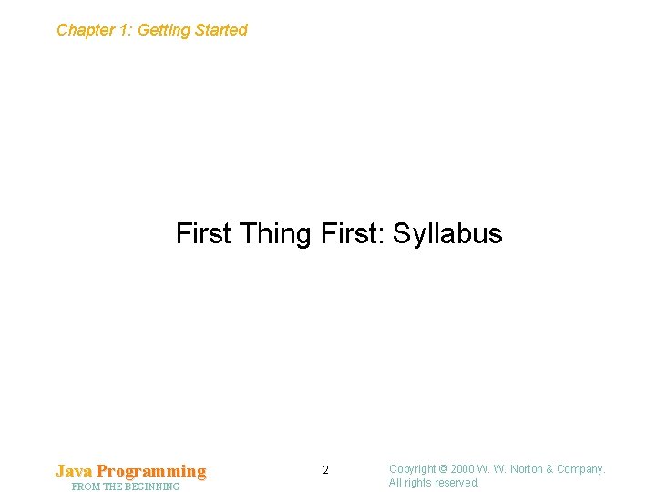 Chapter 1: Getting Started First Thing First: Syllabus Java Programming FROM THE BEGINNING 2