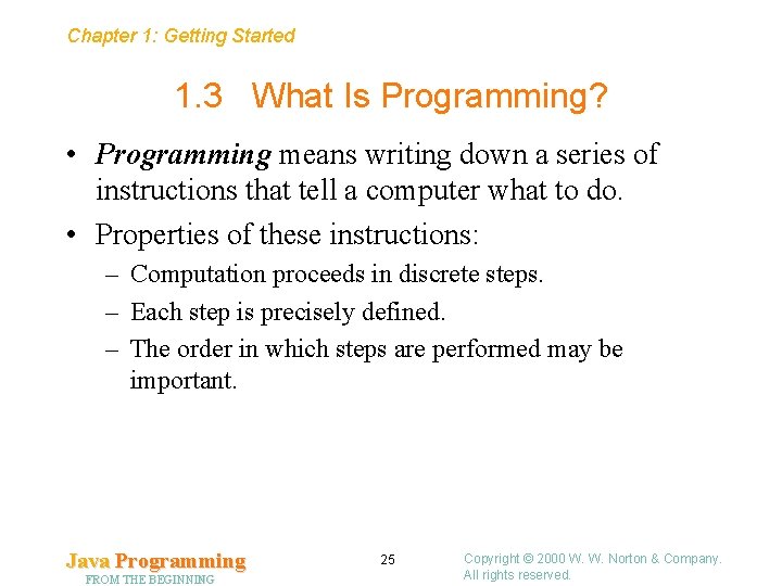 Chapter 1: Getting Started 1. 3 What Is Programming? • Programming means writing down