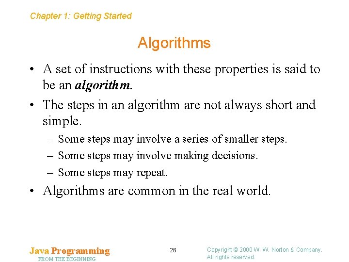 Chapter 1: Getting Started Algorithms • A set of instructions with these properties is