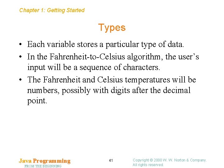 Chapter 1: Getting Started Types • Each variable stores a particular type of data.